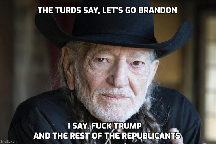 republicants shocked to learn Willie Nelson is a Democrat | image tagged in willie nelson,country music,texas,clown car republicans,democrats,donald trump the clown | made w/ Imgflip meme maker