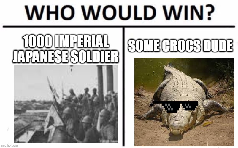 Ramree island | SOME CROCS DUDE; 1000 IMPERIAL JAPANESE SOLDIER | image tagged in memes,who would win,japanese,japan,crocodile,stop reading the tags | made w/ Imgflip meme maker