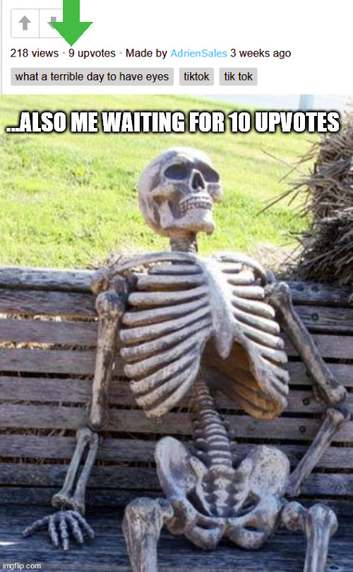 Please upvote to reach 10 | ...ALSO ME WAITING FOR 10 UPVOTES | image tagged in waiting skeleton,upvote begging,upvotes,upvote,upvote beggars,please help me | made w/ Imgflip meme maker