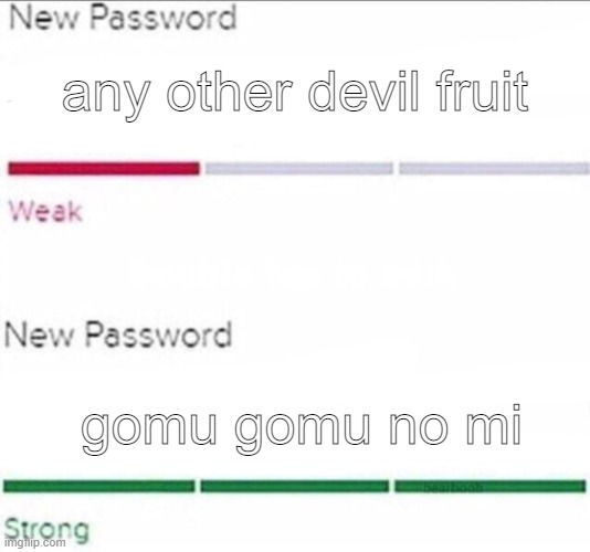 one piece meme i guess |  any other devil fruit; gomu gomu no mi | image tagged in password strength | made w/ Imgflip meme maker