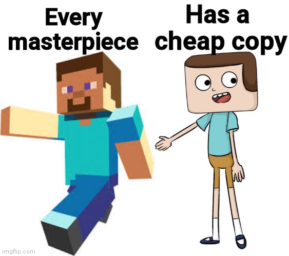 It is Jeff Randell from Clearance | Has a 
cheap copy; Every masterpiece | image tagged in memes,funny,minecraft | made w/ Imgflip meme maker