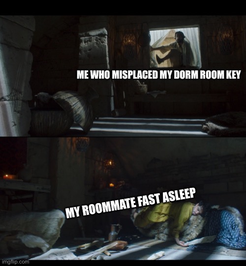 ME WHO MISPLACED MY DORM ROOM KEY; MY ROOMMATE FAST ASLEEP | image tagged in the chosen,friendship,friends,college,university,roommates | made w/ Imgflip meme maker