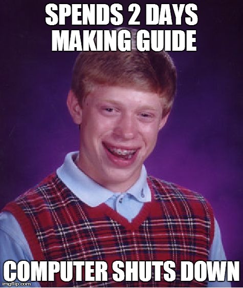 Bad Luck Brian Meme | SPENDS 2 DAYS MAKING GUIDE COMPUTER SHUTS DOWN | image tagged in memes,bad luck brian | made w/ Imgflip meme maker