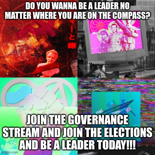https://imgflip.com/m/governance join the governance stream and lead today | DO YOU WANNA BE A LEADER NO MATTER WHERE YOU ARE ON THE COMPASS? JOIN THE GOVERNANCE STREAM AND JOIN THE ELECTIONS AND BE A LEADER TODAY!!! | image tagged in government | made w/ Imgflip meme maker