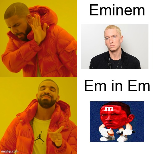Insert Title Here | Eminem; Em in Em | image tagged in memes,drake hotline bling | made w/ Imgflip meme maker