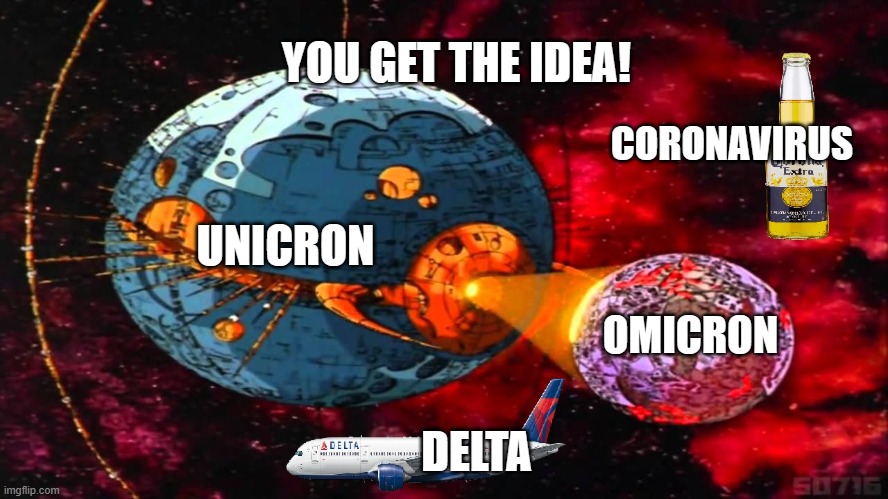 We need Unicron to destroy COVID-19 | YOU GET THE IDEA! CORONAVIRUS; UNICRON; OMICRON; DELTA | image tagged in coronavirus,delta,omicron,unicron,covid-19 | made w/ Imgflip meme maker