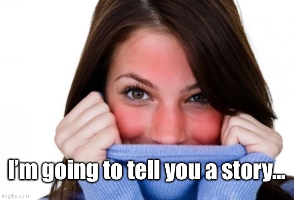 I’m going to tell you a story… | made w/ Imgflip meme maker