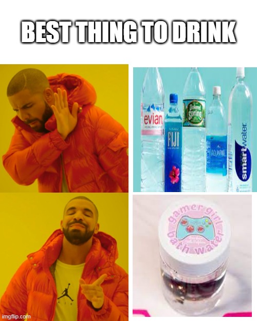 idk name | BEST THING TO DRINK | image tagged in memes,drake hotline bling | made w/ Imgflip meme maker