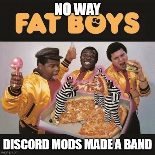 no way discord made a band | NO WAY; DISCORD MODS MADE A BAND | image tagged in discord moderator,rap | made w/ Imgflip meme maker