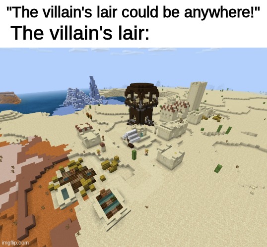 pillager outpost | "The villain's lair could be anywhere!"; The villain's lair: | image tagged in funny,memes,minecraft,minecraft villagers,villains | made w/ Imgflip meme maker