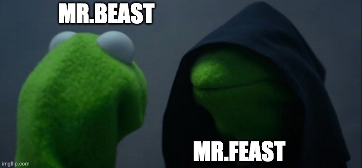 If you don't know what this is look a dharman | MR.BEAST; MR.FEAST | image tagged in memes,evil kermit | made w/ Imgflip meme maker