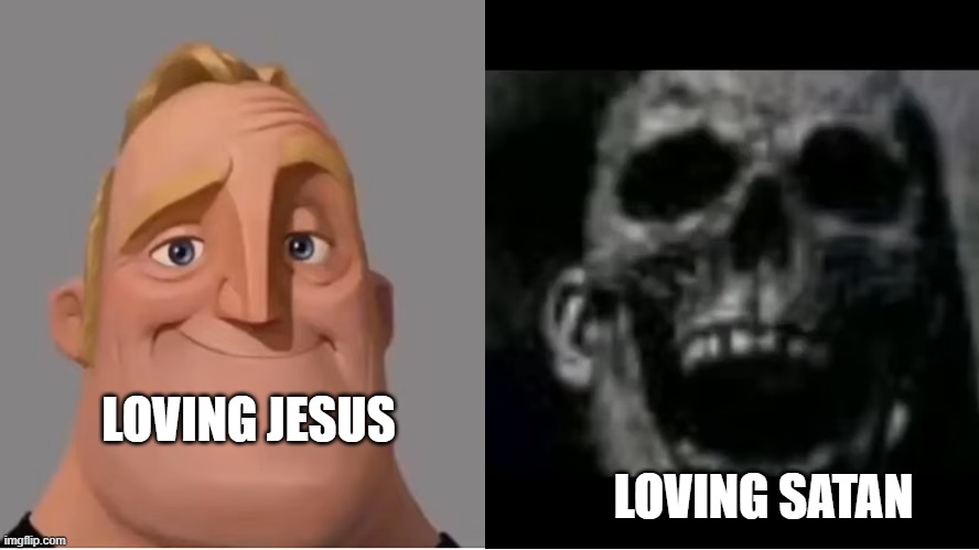 LOVING JESUS LOVING SATAN | image tagged in mr incredible becoming uncanny small size version | made w/ Imgflip meme maker