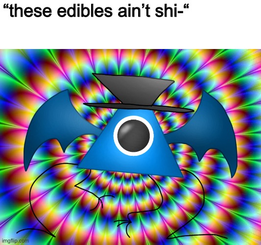 Drugged luno 4K 60FPS | “these edibles ain’t shi-“ | image tagged in drugged luno 4k 60fps | made w/ Imgflip meme maker