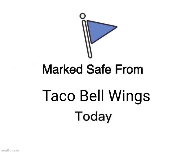 Marked Safe From | Taco Bell Wings | image tagged in memes,marked safe from | made w/ Imgflip meme maker
