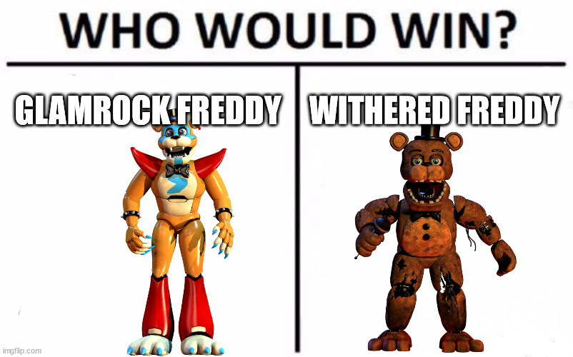 Who Would Win? | GLAMROCK FREDDY; WITHERED FREDDY | image tagged in memes,who would win | made w/ Imgflip meme maker