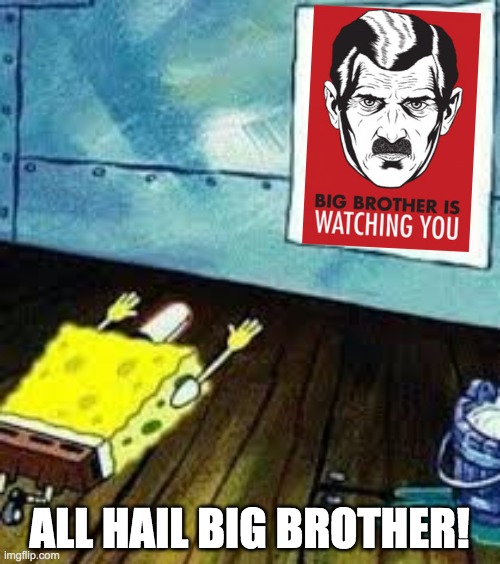 spongebob worship | ALL HAIL BIG BROTHER! | image tagged in spongebob worship | made w/ Imgflip meme maker