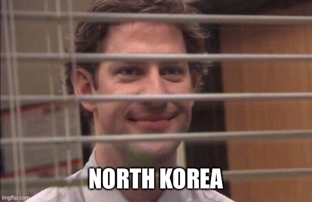 jim halpert smirking | NORTH KOREA | image tagged in jim halpert smirking | made w/ Imgflip meme maker