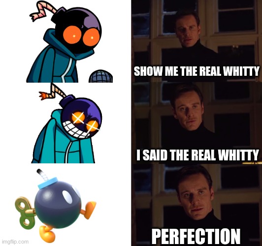 perfection | SHOW ME THE REAL WHITTY; I SAID THE REAL WHITTY; PERFECTION | image tagged in perfection,mad whitty,whitty,whitty whitmore scream,bomb,nuclear bomb | made w/ Imgflip meme maker