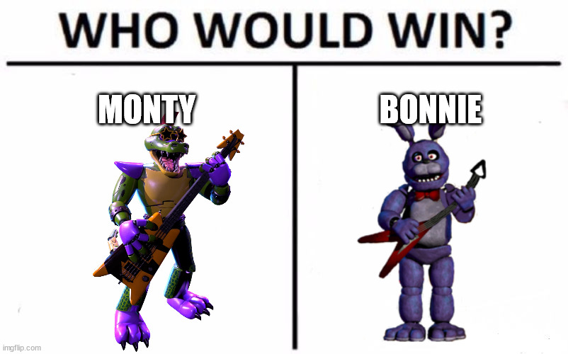 battle of the century | MONTY; BONNIE | image tagged in memes,who would win | made w/ Imgflip meme maker