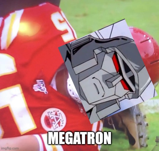 Patrick Mahomes on Ground | MEGATRON | image tagged in patrick mahomes on ground | made w/ Imgflip meme maker