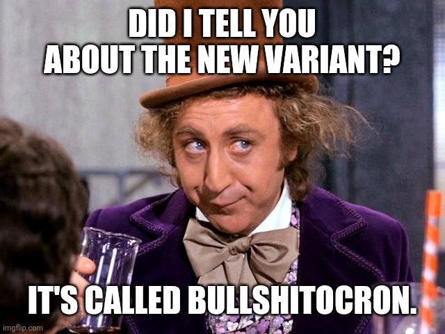 Bullshit. | DID I TELL YOU ABOUT THE NEW VARIANT? IT'S CALLED BULLSHITOCRON. | image tagged in memes | made w/ Imgflip meme maker