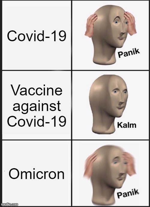 OMICRON | Covid-19; Vaccine against Covid-19; Omicron | image tagged in memes,panik kalm panik | made w/ Imgflip meme maker