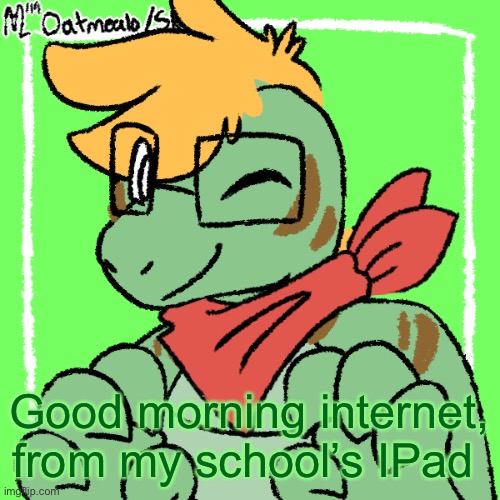 My gator fursona | Good morning internet, from my school’s IPad | image tagged in my gator fursona | made w/ Imgflip meme maker