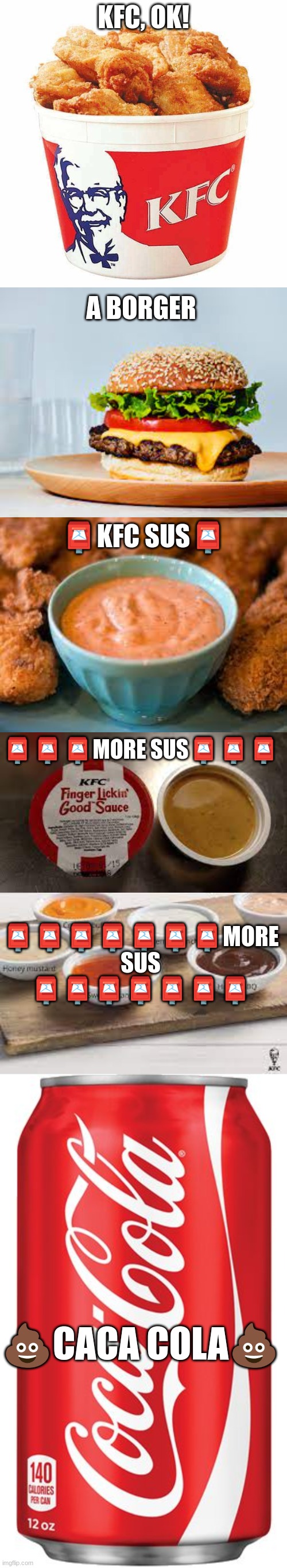 KFC, OK! A BORGER; 📮KFC SUS📮; 📮📮📮MORE SUS📮📮📮; 📮📮📮📮📮📮📮MORE SUS 📮📮📮📮📮📮📮; 💩CACA COLA💩 | image tagged in kfc bucket,coca cola | made w/ Imgflip meme maker