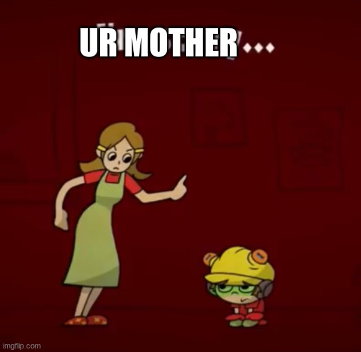 I’m sorry… | UR MOTHER | image tagged in i m sorry | made w/ Imgflip meme maker