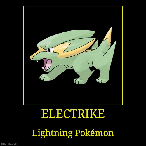 Electrike | ELECTRIKE | Lightning Pokémon | image tagged in demotivationals,pokemon,electrike | made w/ Imgflip demotivational maker