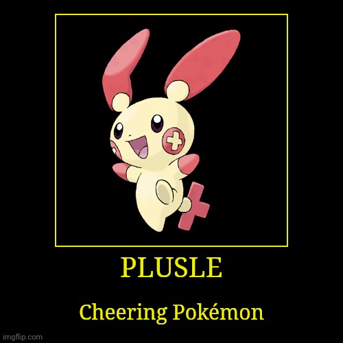 Plusle | PLUSLE | Cheering Pokémon | image tagged in demotivationals,pokemon,plusle | made w/ Imgflip demotivational maker