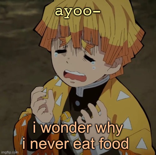 i can go at least 4 days without a real meal | ayoo-; i wonder why i never eat food | image tagged in c r y | made w/ Imgflip meme maker