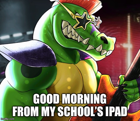 GOOD MORNING FROM MY SCHOOL’S IPAD | image tagged in monty gator announcement template | made w/ Imgflip meme maker