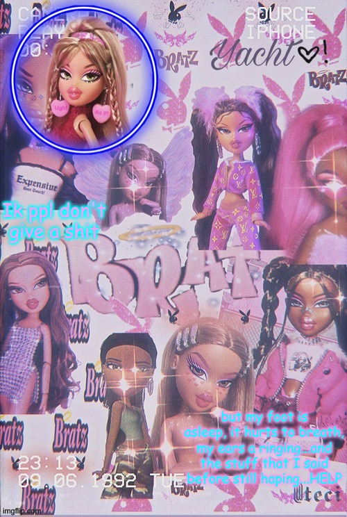 Yacht's Bratz doll temp | Ik ppl don't give a shit; but my foot is asleep, it hurts to breath, my ears a ringing...and the stuff that I said before still haping...HELP | image tagged in yacht's bratz doll temp | made w/ Imgflip meme maker