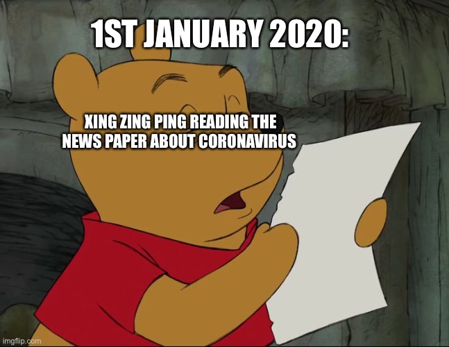 Winnie The Pooh | XING ZING PING READING THE NEWS PAPER ABOUT CORONAVIRUS 1ST JANUARY 2020: | image tagged in winnie the pooh | made w/ Imgflip meme maker