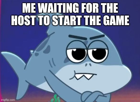 When the host isn't starting the game | ME WAITING FOR THE HOST TO START THE GAME | image tagged in waiting shadow,waiting | made w/ Imgflip meme maker