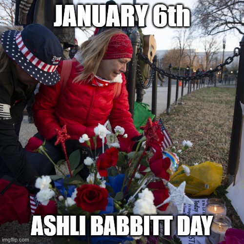 Ashli Babbitt Day | JANUARY 6th; ASHLI BABBITT DAY | image tagged in ashli babbitt memorial,memorial,2021,january | made w/ Imgflip meme maker