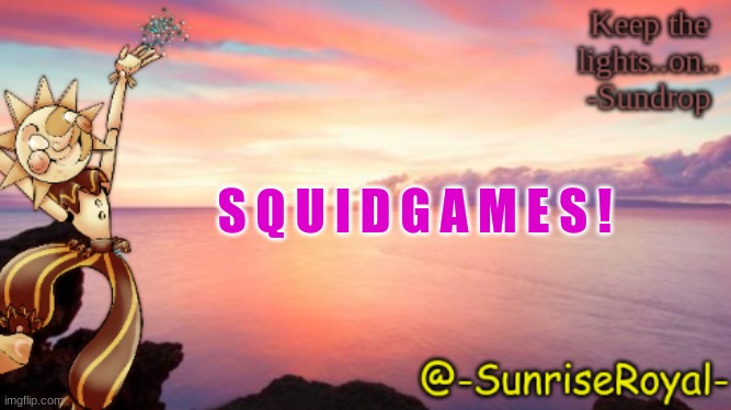 Squid games!! | S Q U I D G A M E S ! | image tagged in lol,i did the thing,squid games | made w/ Imgflip meme maker