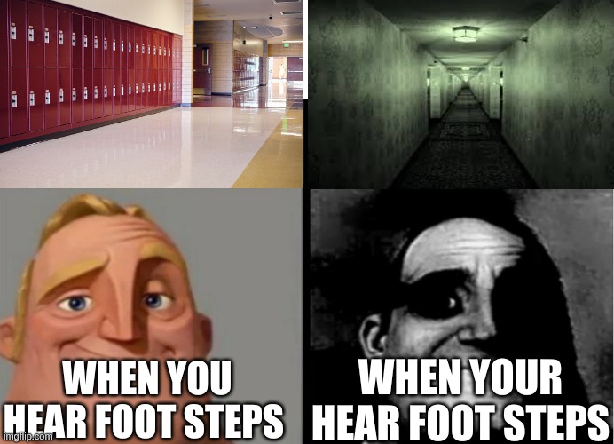 Teacher's Copy |  WHEN YOU HEAR FOOT STEPS; WHEN YOUR HEAR FOOT STEPS | image tagged in teacher's copy | made w/ Imgflip meme maker