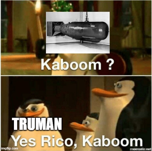 Kaboom? Yes Rico, Kaboom. | TRUMAN | image tagged in kaboom yes rico kaboom | made w/ Imgflip meme maker