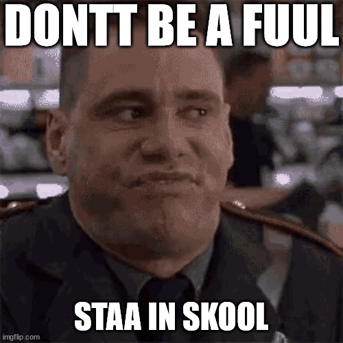 DONTT BE A FUUL STAA IN SKOOL | made w/ Imgflip meme maker