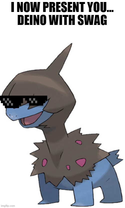 Deino with Swag | I NOW PRESENT YOU...
DEINO WITH SWAG | image tagged in pokemon,funny pokemon,swag,pokemon memes | made w/ Imgflip meme maker