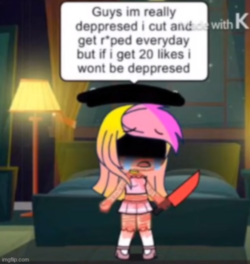 yeah, cause 20 likes just instantly takes the trauma away. and gacha ppl wonder why they're hated lmao. | made w/ Imgflip meme maker