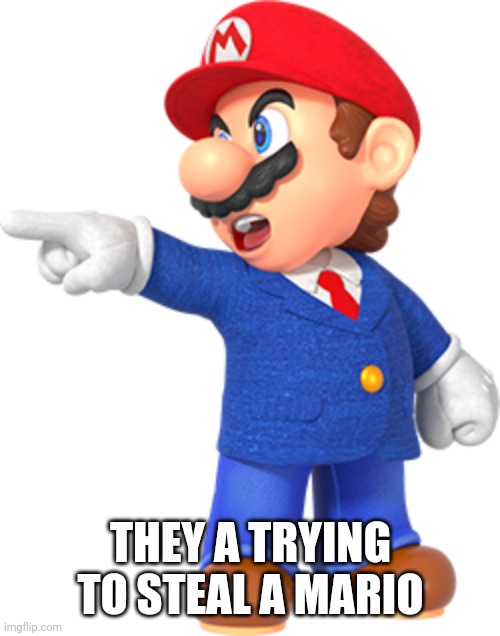 THEY A TRYING TO STEAL A MARIO | made w/ Imgflip meme maker