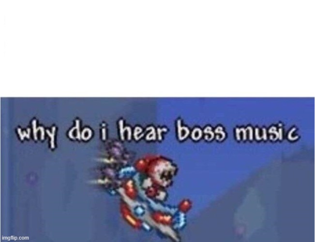 why do i hear boss music | image tagged in why do i hear boss music | made w/ Imgflip meme maker