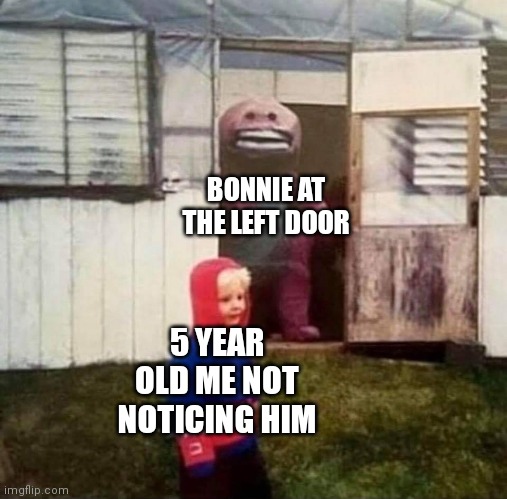 upvote if you can relate | BONNIE AT THE LEFT DOOR; 5 YEAR OLD ME NOT NOTICING HIM | image tagged in cursed barney | made w/ Imgflip meme maker