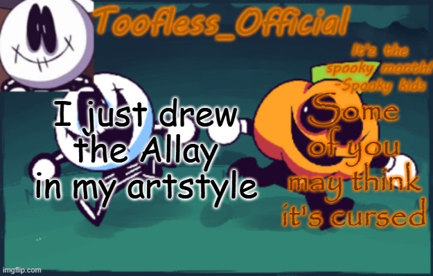 anyWAYS- | Some of you may think it's cursed; I just drew the Allay in my artstyle | image tagged in tooflless's anouncement temp old | made w/ Imgflip meme maker