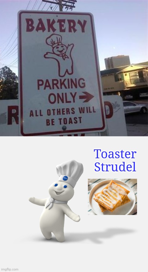 Bakery parking only | Toaster Strudel | image tagged in pillsbury dough boy,toaster,food,pillsbury doughboy,funny signs,memes | made w/ Imgflip meme maker