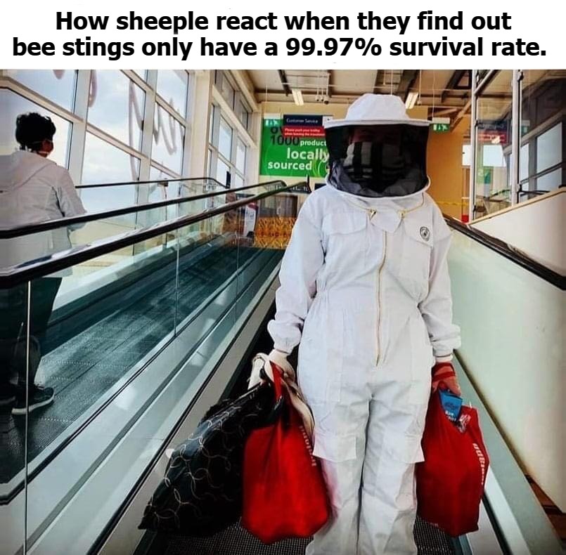 To all the sheeple out there. Here's your sign. | How sheeple react when they find out bee stings only have a 99.97% survival rate. | image tagged in covidiots,sheeple,sheople people,full retard,never go full retard,stupid liberals | made w/ Imgflip meme maker