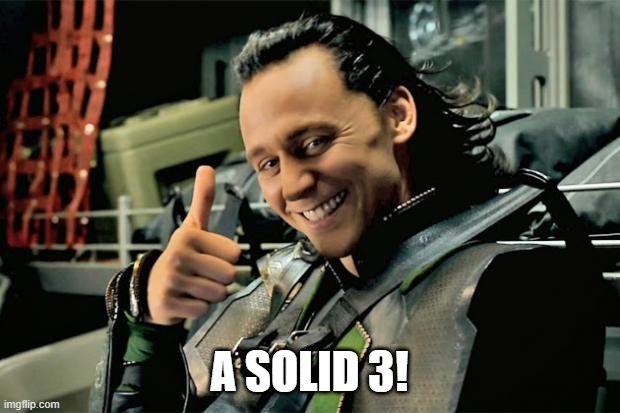 A Solid 3 on your evaluation | A SOLID 3! | image tagged in thumbs up loki | made w/ Imgflip meme maker
